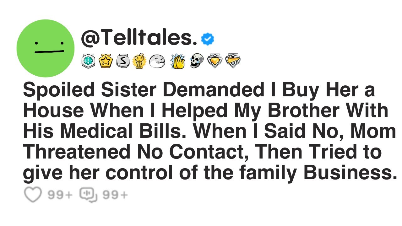 Spoiled Sister Demanded I Buy Her a House When I Helped My Brother With His Medical Bills. When I...