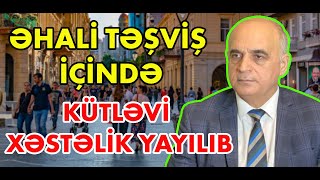 ƏHALİ TƏŞVİŞ İÇİNDƏ: KÜTLƏVİ XƏSTƏLİK YAYILIB - Vahid Məhərrəmli ilə müzakirə
