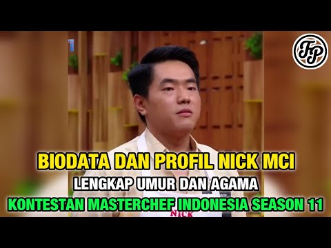 BIODATA DAN PROFIL NICK MCI • LENGKAP UMUR DAN AGAMA • KONTESTAN MASTERCHEF INDONESIA SEASON 11