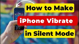 How to make iPhone vibrate in silent mode