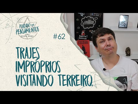 Pensamentos 62  - Trajes Impróprios visitando o terreiro.