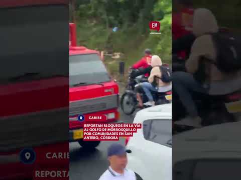 Reportan bloqueos en la vía al Golfo de Morrosquillo por comunidades en San Antero, Córdoba