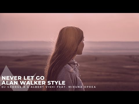 Alan Walker Style - Never Let Go by & Albert Vishi , Dj George A ft. Miruna Oprea