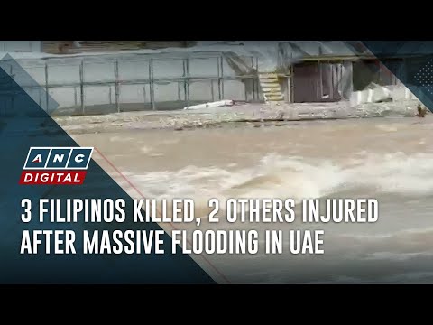 3 Filipinos killed, 2 others injured after massive flooding in UAE ANC