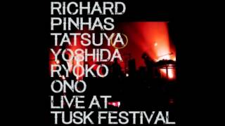 RICHARD PINHAS - TATSUYA YOSHIDA - RYOKO ONO: Live at Tusk Festival