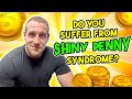 Do you suffer from Shiny Penny Syndrome?