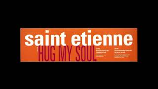 Saint Etienne - Hug My Soul (Little Deuce Dub)