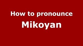 How to pronounce Mikoyan