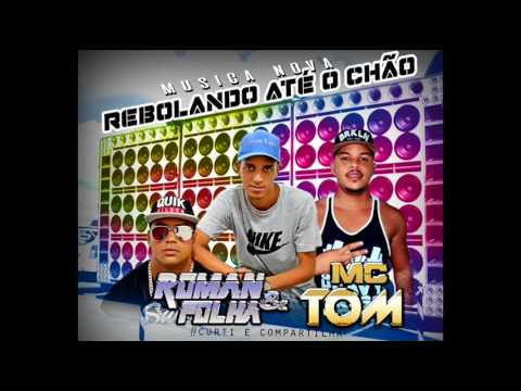 ROMAN E FOLHA Part. MC TOM - REBOLANDO ATÉ O CHÃO
