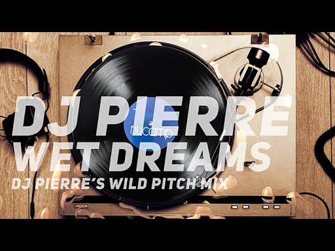 DJ Pierre Wet Dreams (DJ Pierre's Wild Pitch Mix)