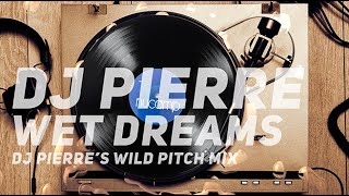 DJ Pierre Wet Dreams (DJ Pierre&#39;s Wild Pitch Mix)