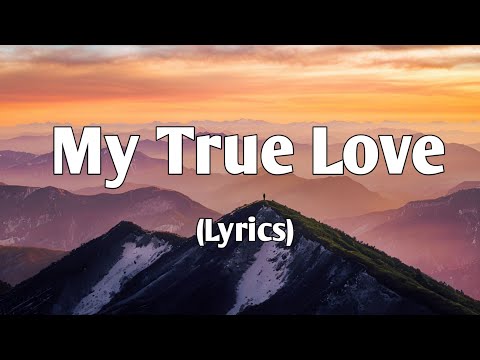 My True Love ❤️(Lyrics) - A Heartfelt Song Forever 