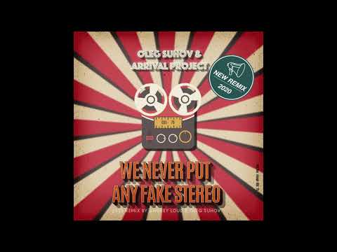 Oleg Suhov & Arrival project We Never Put Any Fake Stereo 2020 Remix Andrey Loud & Oleg Suhov VIDEO