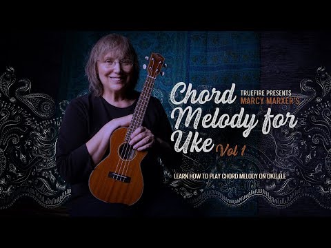 Chord Melody for Ukulele: Module 1 - Intro - Marcy Marxer