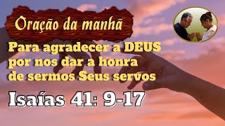 Orao da manh para agradecer a DEUS por nos dar a honra de sermos Seus servos
