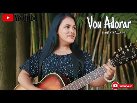 Vou Adorar- @Cantora-Eliziane-Oficial 