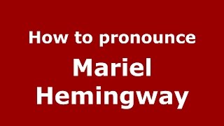 How to pronounce Mariel Hemingway