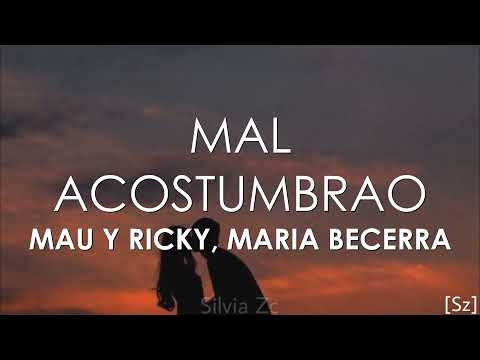 Mau y Ricky, Maria Becerra - Mal Acostumbrao (Letra)
