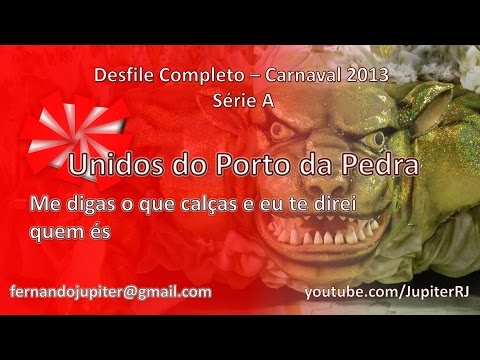 Desfile Completo Carnaval 2013 (COM NARRAÇÃO) - Unidos do Porto da Pedra