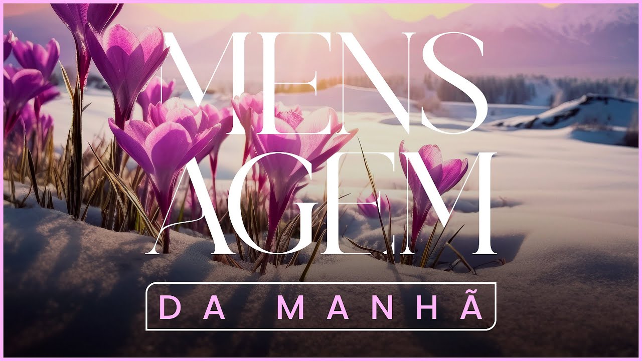 MENSAGEM DA MANHÃ - Senhor abre os meus olhos para ver a tua bondade - Oração do Dia