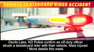 Off-Duty Devils Lake Police Officer Strikes Skateboard Rider With Vehicle