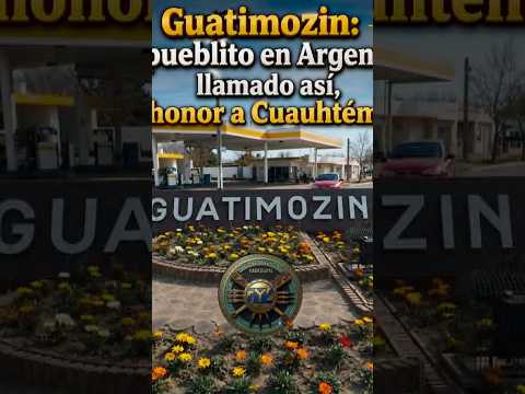 ¿sabias que en Argentina existe un pueblito llamado Guatimozin en honor a Cuauhtemoc?#historia