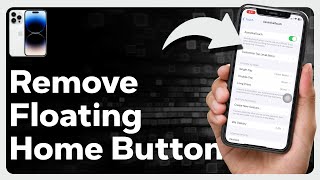 How To Remove Floating Home Button On iPhone