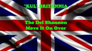 Del Shannon - Move It On Over