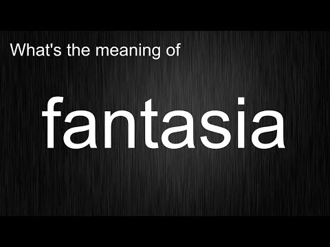 What's the meaning of "fantasia", How to pronounce fantasia?