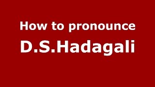 How to pronounce D.s.hadagali