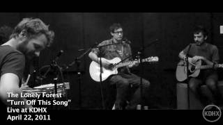 The Lonely Forest  &quot;Turn Off This Song&quot; Live at KDHX 4/22/11