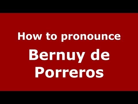 How to pronounce Bernuy de Porreros (Spanish/Spain) - PronounceNames.com