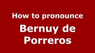 How to pronounce Bernuy De Porreros