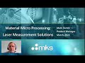 Webinar: Laser measurement solutions for material micro processing applications Webinar: Laser measurement solutions for material micro processing applications