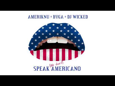 Byga feat. Amer1knu & Dj Wicked - We don't speak americano