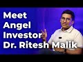 Meet Angel Investor Dr. Ritesh Malik | Episode 99
