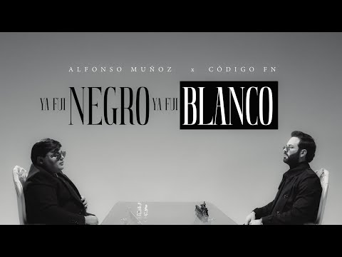 Ya Fui Negro Ya Fui Blanco - Alfonso Muñoz x Código FN (Video Oficial)