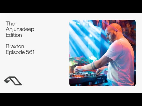 The Anjunadeep Edition 561 with Braxton
