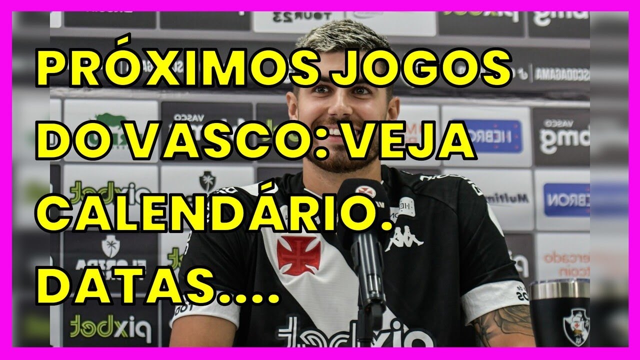 PRÓXIMOS JOGOS DO VASCO: VEJA CALENDÁRIO. DATAS. HORÁRIOS E ONDE ASSISTIR
