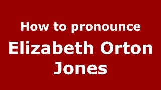 How to pronounce Elizabeth Orton Jones