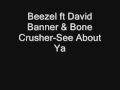 Beezel ft David Banner & Bone Crusher-See About Ya