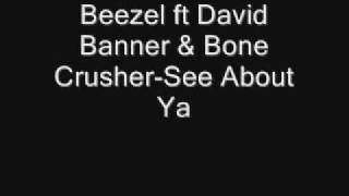 Beezel ft David Banner & Bone Crusher-See About Ya
