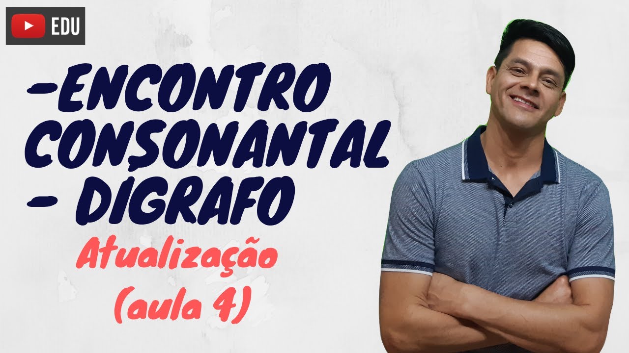Encontro consonantal e Dígrafo - Atualização da aula 4