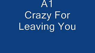 A1 - Crazy For Leaving You