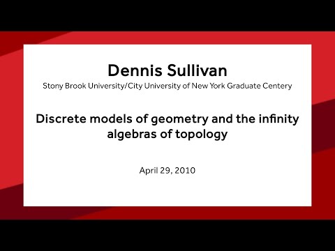 Discrete models of geometry and the infinity algebras of topology - Dennis Sullivan