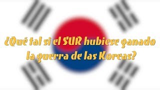 ¿Qué tal si el SUR hubiese ganado la guerra de las Coreas?