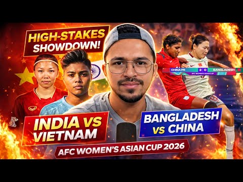 India vs Vietnam Preview  | Bangladesh vs China Analysis | AFC Asian Women's Cup 2026