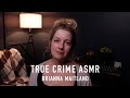 True Crime ASMR Brianna Maitland