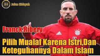 MUALAF TERBARU 2022 - Franck Ribery, Pilih Mualaf Berkat Istri dan Keteguhannya Dalam Islam