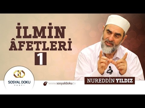39) Hadislerle Diriliş - İLMİN ÂFETLERİ 1 - Nureddin Yıldız - Sosyal Doku Vakfı
